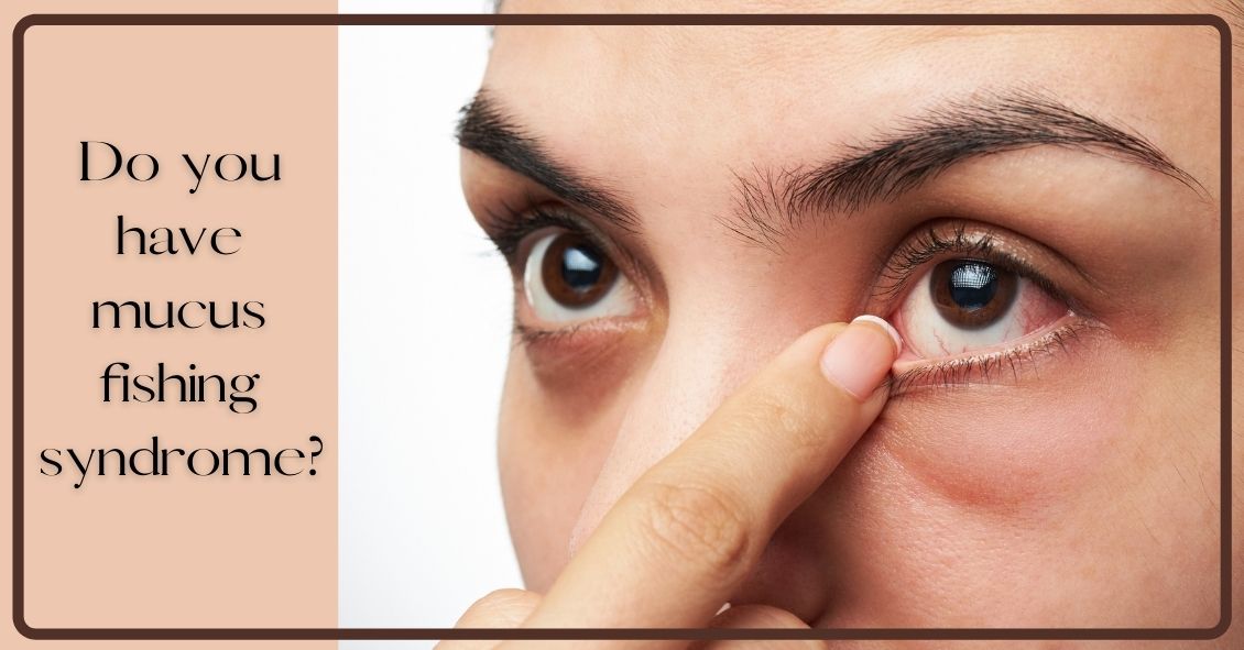What Is Mucus Fishing Syndrome? - Eye Care Center