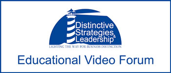 Welcome to Distinctive Strategies and Leadership's Educational Video Forum