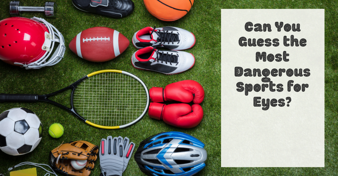 Can you guess the most dangerous sports for eye injuries?