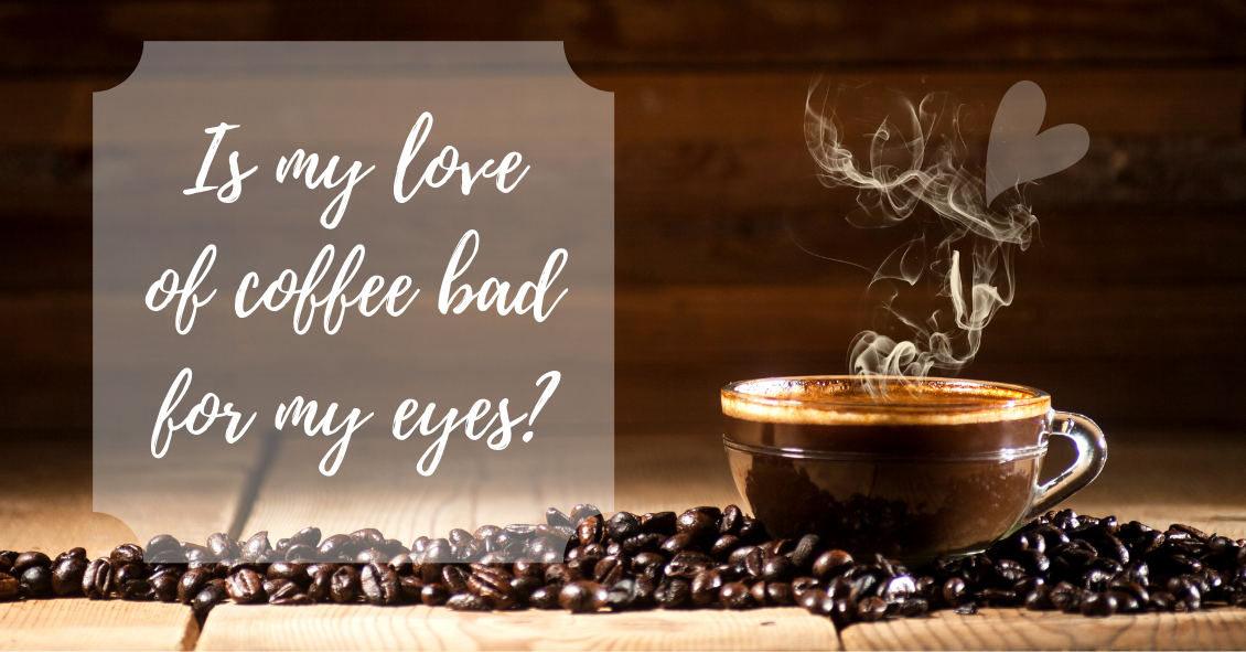 Is Coffee Bad for My Eyes?