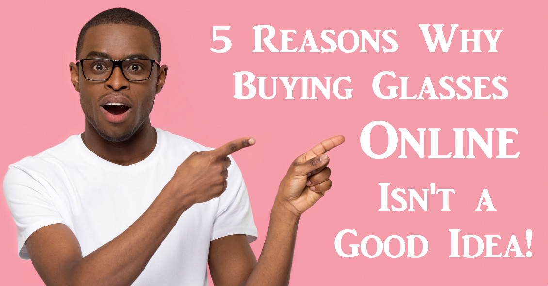 5 Reasons to Avoid Internet Eyeglasses