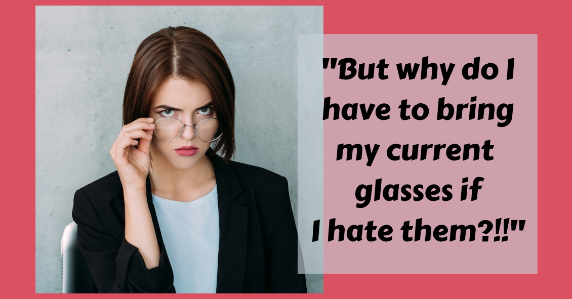 Why You Need to Bring Your Current Glasses Even if You Hate Them