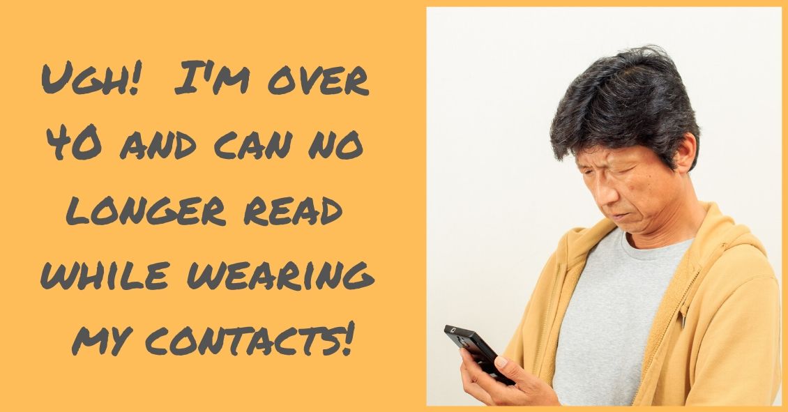 Help! Growing Older and Can No Longer Read with My Contacts!