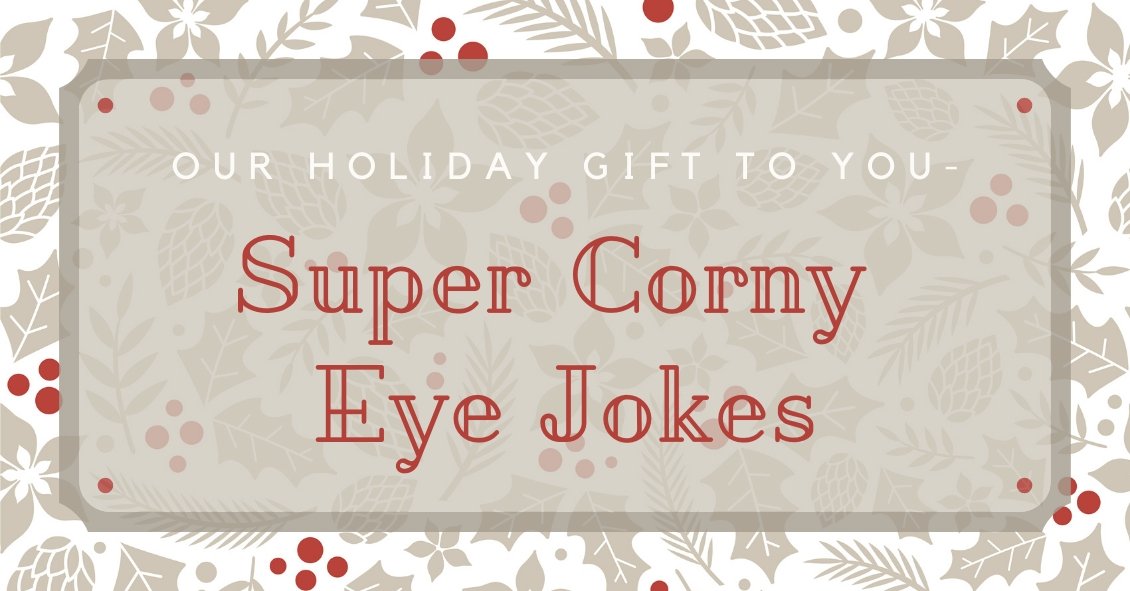 Eye Jokes--Our Holiday Gift to You!