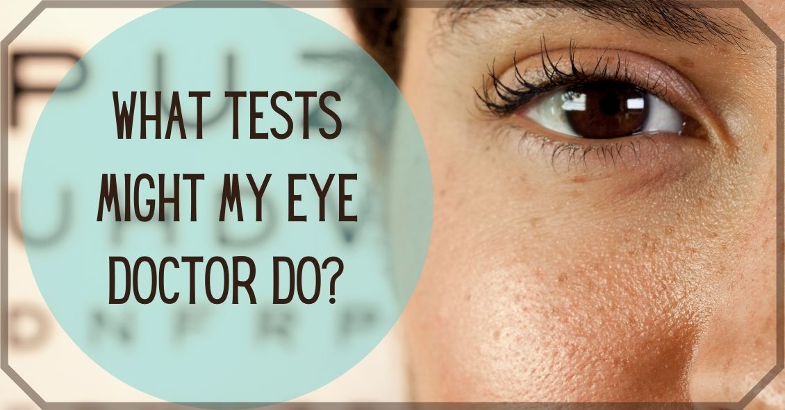 What Tests Might I Have During My Eye Exam?