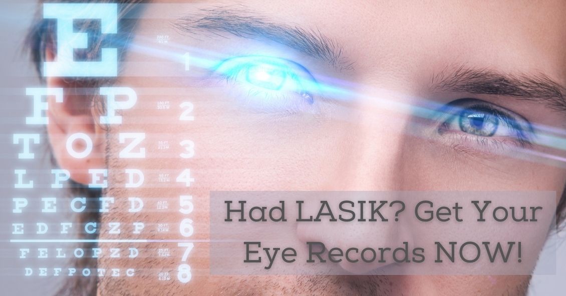 If You've Had LASIK, Get Your Eye Records NOW!