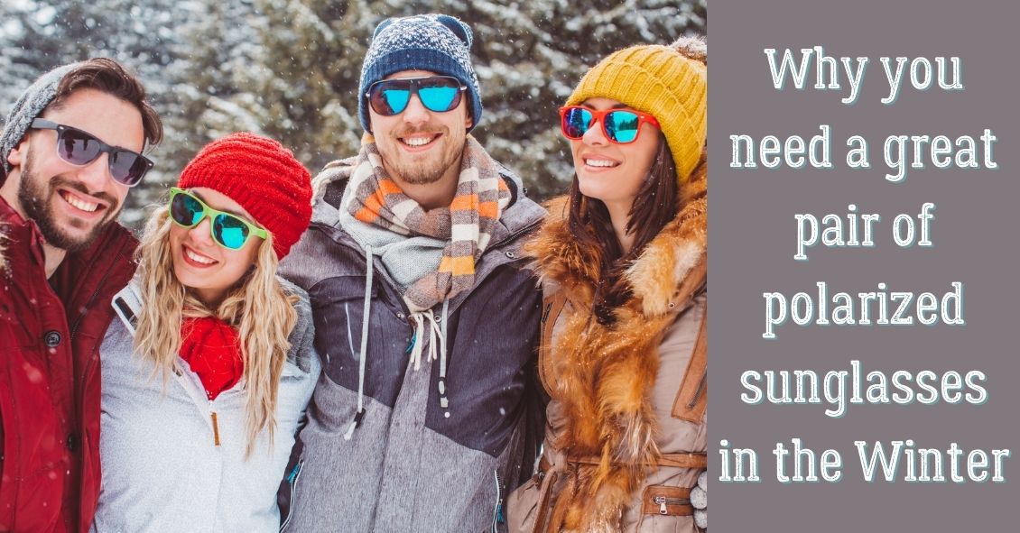 Winter Is Prime Time for Polarized Sunglasses!
