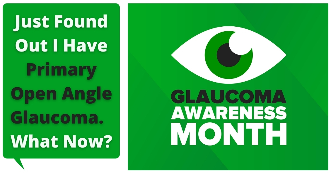 Just Found Out I Have Primary Open Angle Glaucoma.  What Now?