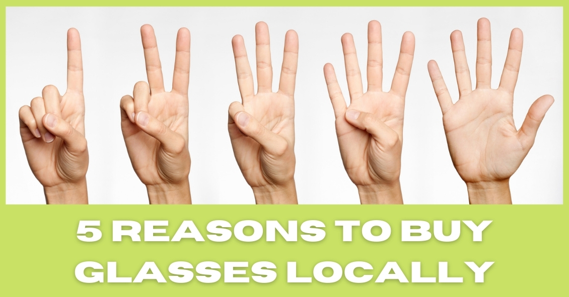 5 Reasons to Buy Glasses Locally