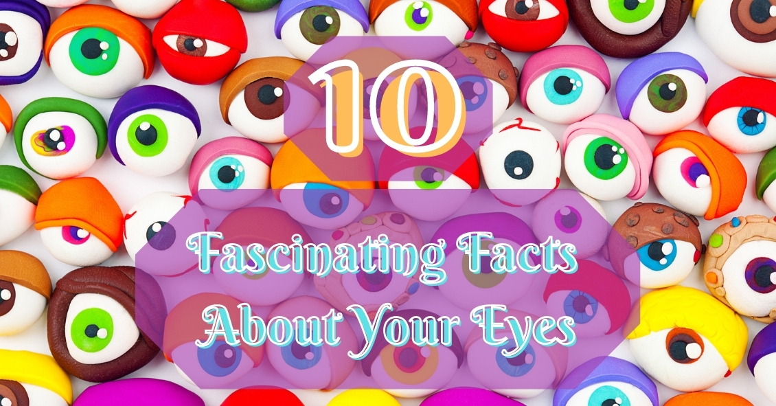 10 Fascinating Facts about the Eye