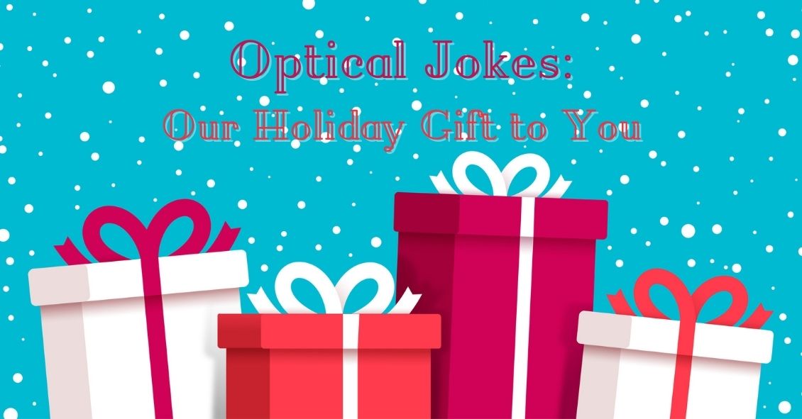 Optical Jokes--Our Holiday Gift to You!