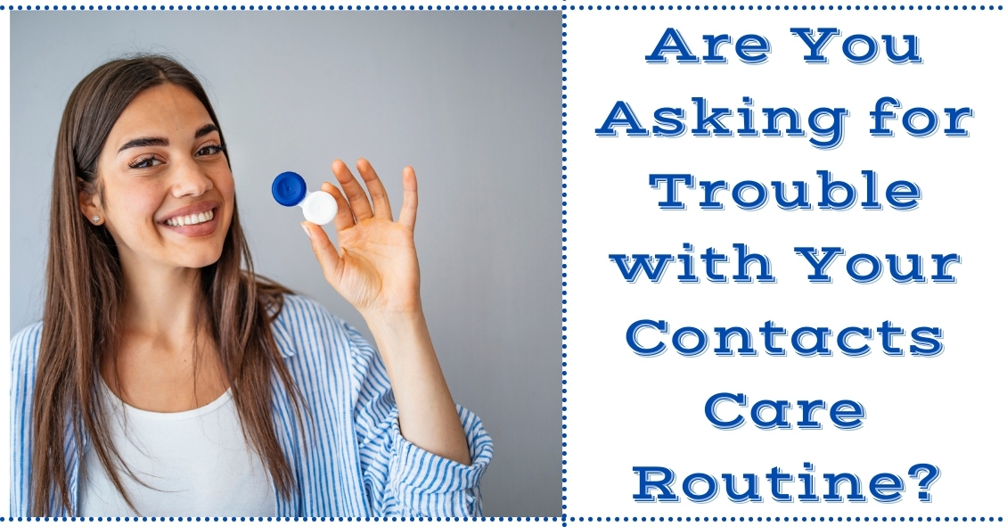Are You Asking for Trouble with Your Contacts Care Routine?
