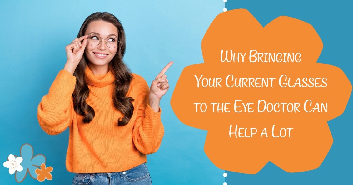 Why Bringing Your Current Glasses to the Eye Doctor Can Help a Lot