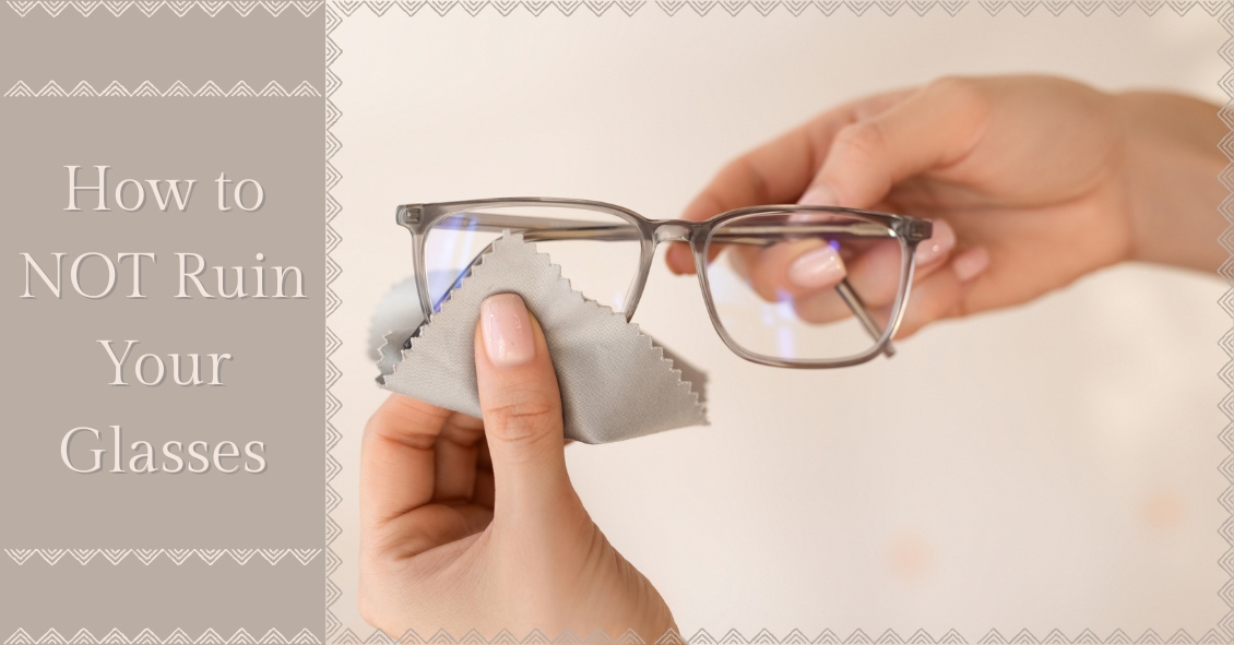 How to NOT Ruin Your Glasses