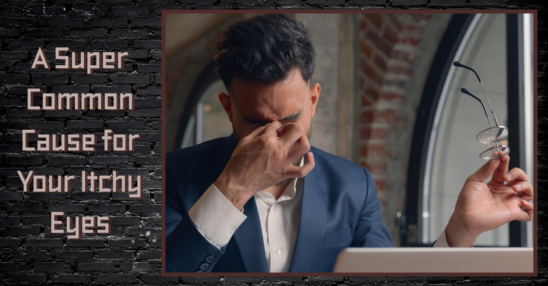 A Super Common Cause for Your Itchy Eyes