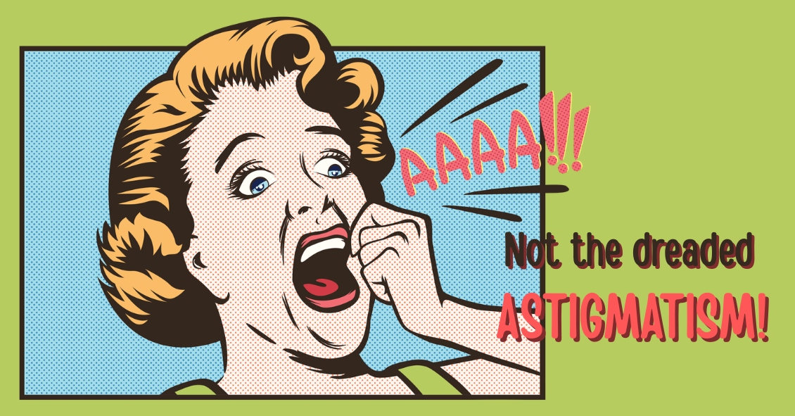 The Dreaded Astigmatism