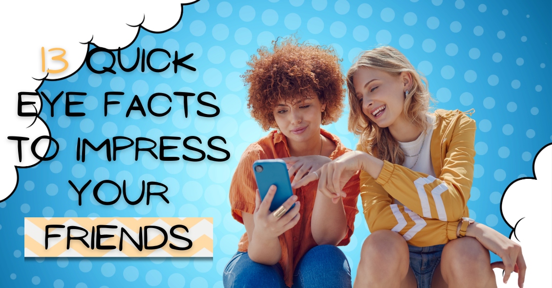 13 Quick Eye Facts to Impress Your Friends