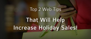 Top 2 Web Tips to Increase Holiday Sales